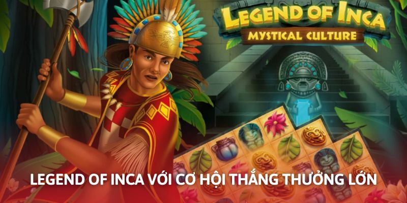 Legend of Inca nổi bật với tính năng tích lũy Jackpot