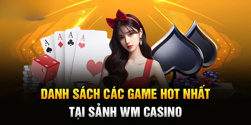 Các siêu phẩm cá cược hot hit quy tụ tại WM