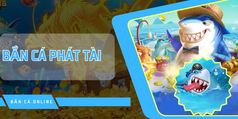 Chơi FC bắn cá Phát Tài để kiếm tiền tỷ cực đã trên sảnh