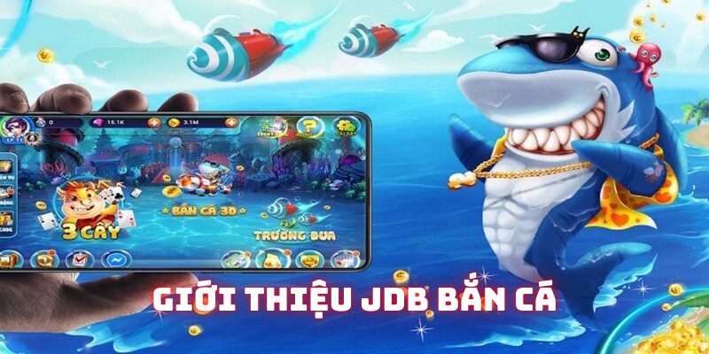 Giới thiệu sảnh chơi JDB bắn cá