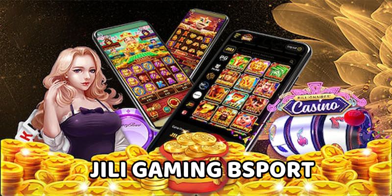 Jili Gaming Nổ Hũ BSPORT Vượt Thử Thách Nhận Thưởng Khủng