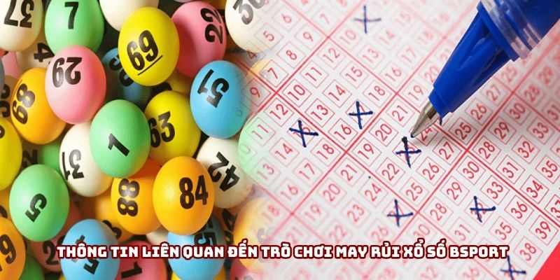Thông tin liên quan đến trò chơi may rủi xổ số Bsport
